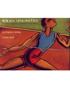 Wilma Unlimited: How Wilma Rudolph Became the World's Fastest Woman