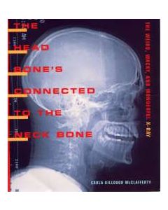 The Head Bone’s Connected to the Neck Bone: The Weird, Wacky, and Wonderful X-Ray