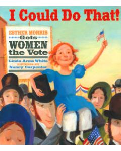 I Could Do That! Esther Morris Gets Women the Vote