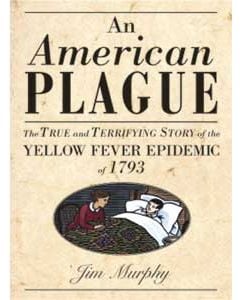 An American Plague: The True and Terrifying Story of the Yellow Fever Epidemic of 1793