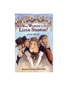 You Want Women to Vote, Lizzie Stanton?