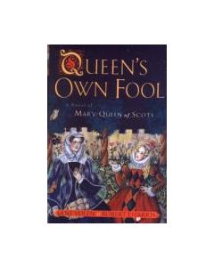 The Queen’s Own Fool: A Novel of Mary Queen of Scots