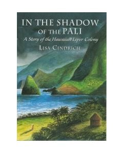 In the Shadow of the Pali: The Story of the Hawaiian Leper Colony