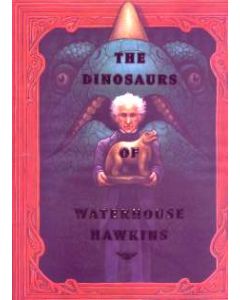 The Dinosaurs of Waterhouse Hawkins: An Illuminating History of Mr. Waterhouse Hawkins, Artist and Lecturer