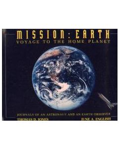 Mission: Earth: Voyage to the Home Planet: Journals of an Astronaut and an Earth Observer