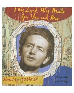 This Land Was Made for You and Me: The Life of Woody Guthrie