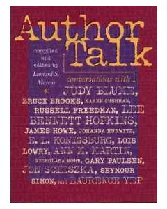 Author Talk: Conversations With Judy Blume, Bruce Brooks, Karen Cushman, Russell Freedman, Lee Bennett Hopkins, James Howe, Johanna Hurwitz, E. L. Konigsburg, Lois Lowry, Ann M. Martin, and Others