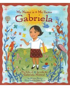 My Name Is Gabriela: The Life of Gabriela Mistral / Me llamo es Gabriela: La vida de Gabriela Mistral