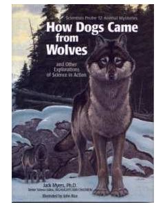 How Dogs Came from Wolves: And Other Explorations of Science in Action : Scientists Probe 12 Animal Mysteries