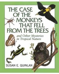 The Case of the Monkeys that Fell from the Trees: And Other Mysteries in Tropical Nature