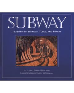 Subway: The Story of Tunnels, Tubes, and Tracks