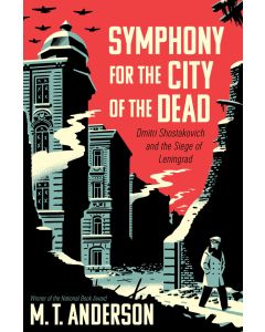 Symphony for the City of the Dead: Dmitri Shostakovich and the Siege of Leningrad