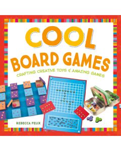 Cool Board Games: Crafting Creative Toys & Amazing Games