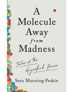 A Molecule Away from Madness: Tales of the Hijacked Brain