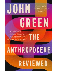 The Anthropocene Reviewed: Essays on a Human-Centered Planet