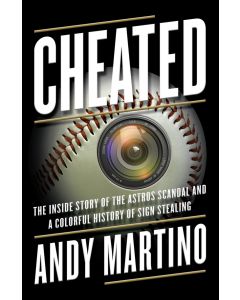 Cheated: The Inside Story of the Astros Scandal and a Colorful History of Sign Stealing