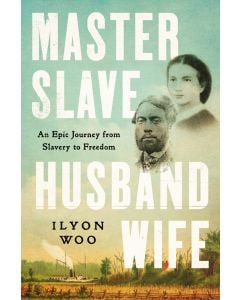 Master Slave Husband Wife: An Epic Journey from Slavery to Freedom