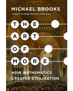 The Art of More: How Mathematics Created Civilization