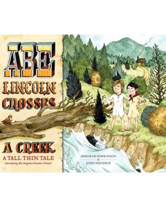 Abe Lincoln Crosses a Creek: A Tall, Thin Tale (Introducing His Forgotten Frontier Friend)