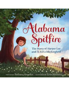 Alabama Spitfire: The Story of Harper Lee and To Kill a Mockingbird