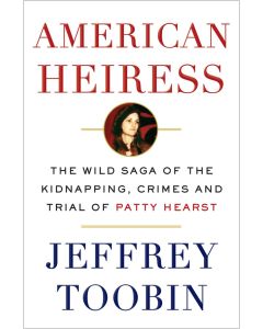 American Heiress: The Wild Saga of the Kidnapping, Crimes and Trial of Patty Hearst