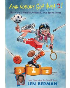 And Nobody Got Hurt 2!:  More of the World’s Weirdest, Wackiest, Most Amazing True Sports Stories