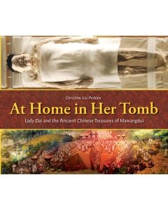 At Home in Her Tomb: Lady Dai and the Ancient Chinese Treasures of Mawangdui