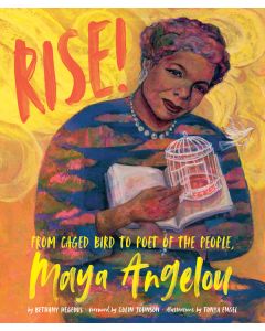 Rise!: From Caged Bird to Poet of the People, Maya Angelou