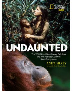 Undaunted: The Wild Life of Biruté Mary Galdikas and Her Fearless Quest to Save Orangutans