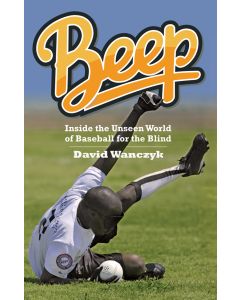 Beep: Inside the Unseen World of Baseball for the Blind