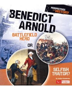 Benedict Arnold: Battlefield Hero or Selfish Traitor?