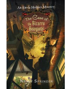 The Case of the Bizarre Bouquets: An Enola Holmes Mystery