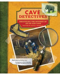 Cave Detectives: Unraveling the Mystery of an Ice Age Cave