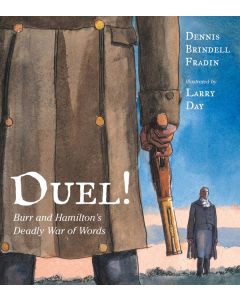 Duel!:  Burr and Hamilton’s Deadly War of Words