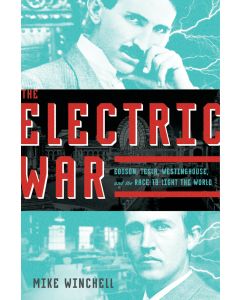 The Electric War: Edison, Tesla, Westinghouse, and the Race to Light the World