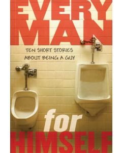 Every Man for Himself: Ten Short Stories about Being a Guy