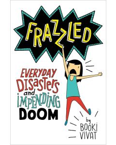 Frazzled: Everyday Disasters and Impending Doom