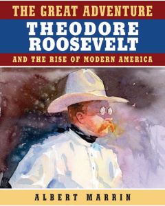 The Great Adventure: Theodore Roosevelt and the Rise of Modern America