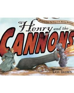 Henry and the Cannons: An Extraordinary True Story of the American Revolution