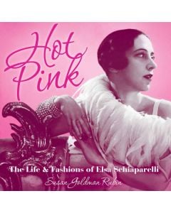 Hot Pink: The Life and Fashions of Elsa Schiaparelli