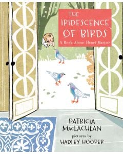 The Iridescence of Birds: A Book About Henri Matisse