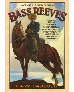 The Legend of Bass Reeves: Being the True and Fictional Account of the Most Valiant Marshal in the West