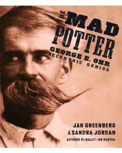 The Mad Potter: George E. Ohr, Eccentric Genius