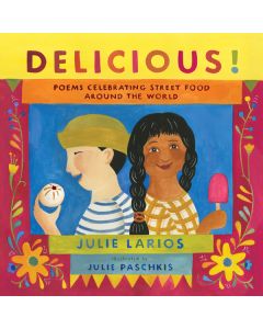 Delicious!: Poems Celebrating Street Food Around the World