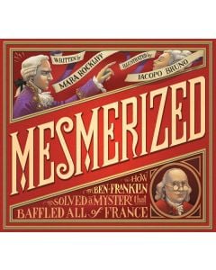 Mesmerized: How Ben Franklin Solved a Mystery that Baffled All of France