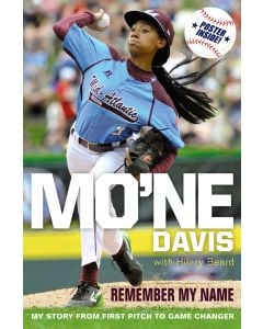 Mo’ne Davis: Remember My Name; My Story from First Pitch to Game Changer