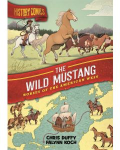 History Comics: The Wild Mustang: Horses of the American West