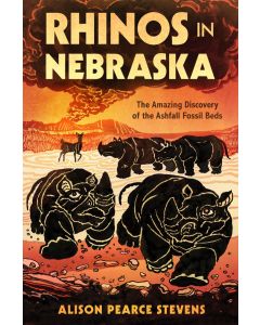 Rhinos in Nebraska: The Amazing Discovery of the Ashfall Fossil Beds