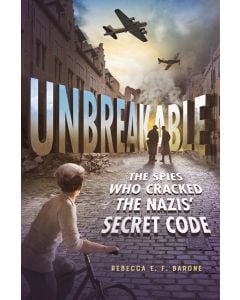 Unbreakable: The Spies Who Cracked the Nazis' Secret Code