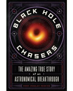 Black Hole Chasers: The Amazing True Story of an Astronomical Breakthrough